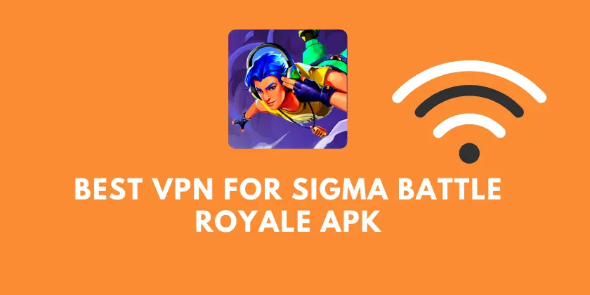 Best VPN for Sigma Battle Royale APK